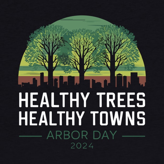 Arbor Day 2024 Healthy Trees Healthy Town Men Women Kids by AimArtStudio